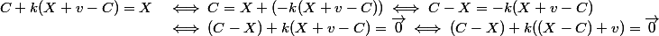 
 \\ \begin{array}{ll}C + k(X + v - C) = X&\iff C =X+(- k(X + v - C))\iff C-X=- k(X + v - C)\\&\iff (C-X)+k(X + v - C)=\vec{0}\iff(C-X)+k((X- C)+v)=\vec{0} \end{array}